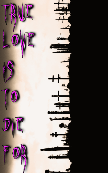 TRUE LOVE IS TO DIE FOR
