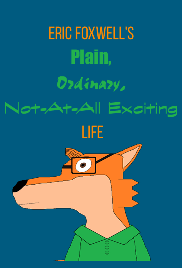 Screenplay Cover Image for Eric Foxwell's Plain, Ordinary, Not-At-All Exciting Life Episode 1: Pilot>